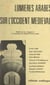 Lumières arabes sur l'occident médiéval - Actes du Colloque "Civilisations arabe et européenne, deux cultures complémentaires", Montpellier, du 12 au 14 mai 1977