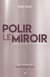 Polir le miroir - Comment vivre à partir de votre coeur spirituel