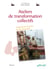 Ateliers de transformation collectifs (ePub) - Enjeux et outils pour réussir