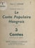 Quelques notes sur le conte populaire hongrois - Suivi de 3 contes