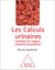 Les Calculs urinaires - Comment les soigner, comment les prévenir