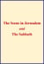 The Scene in Jerusalem and The Sabbath