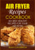 Air Fryer Recipes Cookbook - 50+ Best Healthy Recipes for Your Air Fryer