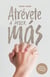 Atrévete a pedir más - Secretos divinos para la oración contestada