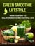 Green Smoothie Lifestyle - Drink Your Way To A Slim, Energetic & Youthful Life