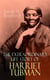 The Extraordinary Life Story of Harriet Tubman - The Female Moses Who Led Hundreds of Slaves to Freedom as the Conductor on the Underground Railroad (2 Memoirs in One Volume)