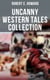 Robert E. Howard's Uncanny Western Tales Collection - The Horror From The Mound, Old Garfield's Heart, Black Canaan, The Dead Remember, Pigeons From Hell