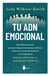 TU ADN EMOCIONAL - Cómo liberarnos de los patrones multigeneracionales que nos frenan y abrirnos a una vida extraordinaria con el trabajo de las dinámicas sistémicas y las constelaciones familiares