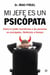 Mi jefe es un psicópata. Cómo el poder transforma a las personas en psicópatas. Detéctalos a tiempo