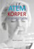 Atem Körper Bewusstsein - Wie du deine wichtigste Lebensfunktion kennenlernst und verbesserst