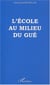L'ECOLE AU MILIEU DU GUE