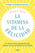 La vitamina de la felicidad (con prólogo de Rafael Santandreu) - La solución de la vitamina D para mejorar nuestra salud física y emocional