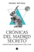 Crónicas del Madrid secreto - Ochenta historias singulares de la Villa y Corte
