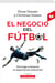 El negocio del fútbol - Del juego artesanal al espectáculo industrial