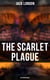 The Scarlet Plague (Dystopian Novel) - Post-Apocalyptic Adventure Novel