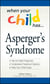 When Your Child Has  . . . Asperger's Syndrome - *Get the Right Diagnosis *Understand Treatment Options *Help Your Child Cope