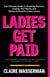 Ladies Get Paid - The Ultimate Guide to Breaking Barriers, Owning Your Worth, and Taking Command of Your Career