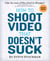 How to Shoot Video That Doesn't Suck - Advice to Make Any Amateur Look Like a Pro