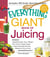 The Everything Giant Book of Juicing - Includes Vegetable Super Juice, Mango Pear Punch, Ginger Zinger, Super Immunity Booster, Blueberry Citrus Juice and hundreds more!