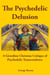 The Psychedelic Delusion