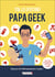 Toi, le (futur) papa geek - Du Level 1 au Level 100 : en progression constante ; 9 mois de succès à débloquer !