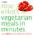Rose Elliot’s Vegetarian Meals In Minutes