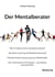 Der Mentalberater - Was im Gehirn eines Champions passiert. Mentales Coaching als Wettbewerbsvorteil. Mentale Vorbereitung auf grosse Wettkämpfe. Der Unterschied im Profisport - unsichtbare mentale Stärke