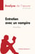 Entretien avec un vampire de Anne Rice (Analyse de l'œuvre) - Résumé complet et analyse détaillée de l'œuvre