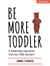 Be More Toddler: A leadership education from our little learners