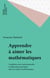 Apprendre à aimer les mathématiques - Conditions socio-institutionnelles et élaboration psychique dans les ateliers mathématiques