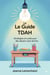 Le Guide Parental TDAH : Stratégies et outils pour des devoirs sans larmes.