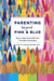 Parenting Beyond Pink & Blue - How to Raise Your Kids Free of Gender Stereotypes