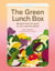 The Green Lunch Box - Recipes that are good for you and the planet