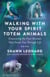 Walking with Your Spirit Totem Animals - Discovering the Four Animals That Guide You Through Life