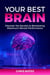 Your Best Brain: Discover the Secrets to Biohacking Maximum Mental Performance