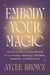 Embody Your Magic - Create the Life of Your Dreams Through Astrology, Numerology, Mediumship, Metaphysics, and Human Design
