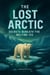 The Lost Arctic: Secrets Beneath the Melting Ice