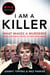 I Am A Killer - What makes a murderer, their shocking stories in their own words