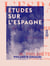 Études sur l'Espagne - Et sur les influences de la littérature espagnole en France et en Italie