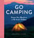 Go Camping - Discover New Adventures in the Great Outdoors, Featuring Recipes, Activities, Travel Inspiration, Tent Hacks, Bushcraft Basics, Foraging Tips and More!