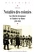 Notables des colonies - Une élite de circonstance en Tunisie et au Maroc (1881-1939)