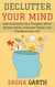 Declutter Your Mind: How to Simplify Your Thoughts, Boost Mental Clarity, Find Inner Peace, and Transform Your Life