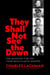 They Shall Not See The Dawn - The Manhunt for the Third Reich's Most Wanted