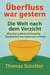 Überfluss war gestern –   Die Welt nach dem Verzicht  Wie eine radikal entrümpelte Gesellschaft  das Leben neu erfindet
