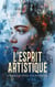 L'Esprit Artistique : 4 Histoires de Passion et de Persévérance - La dame qui a perdu son peintre, Le poète assassiné, Les femmes d'artistes, Scènes de la vie de jeunesse: Nouvelles, etc.