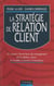 La stratégie de relation client - Un support dynamique de management de la relation client : le modèle Customer Connections