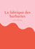 La fabrique des barbaries - Théâtre