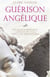 Guérison angélique - Invoquer le pouvoir de guérison des anges grâce à de simples rituels