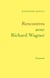 Rencontres avec Richard Wagner