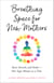 Breathing Space for New Mothers - Rest, Stretch, and Smile--One Yoga Minute at a Time